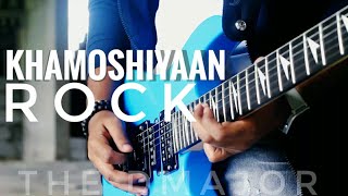 Khamoshiyan Rock Version - Title Track Electric Guitar Tabs|Arijit Singh|Ali Fazal,arjun kanungo