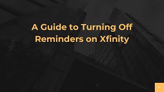 A Guide to Turning Off Reminders on Xfinity