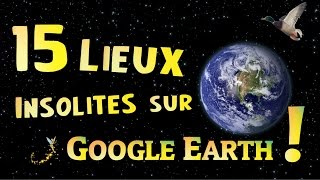 15 Lieux Insolites sur Google Earth !