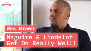 Wes Brown: Maguire & Lindelof Get On Really Well!