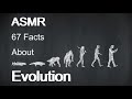 asmr 67 facts about evolution