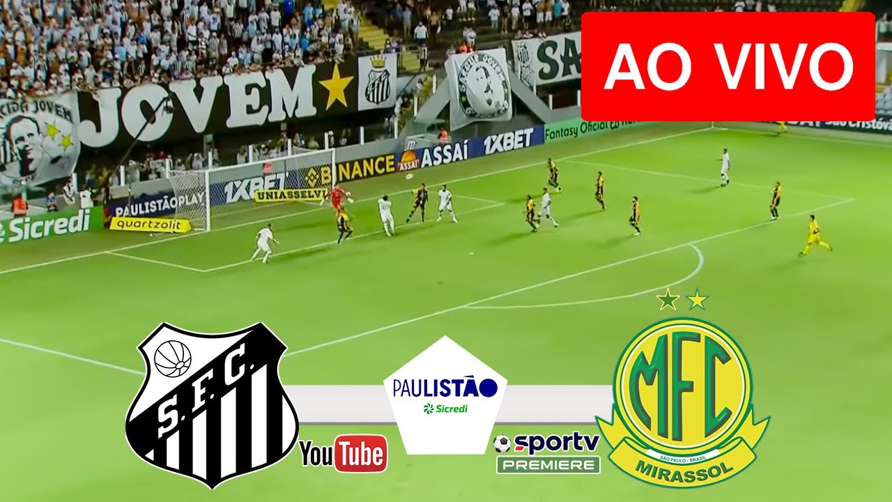 SANTOS X MIRASSOL AO VIVO COM IMAGENS - JOGO DE HOJE - ASSISTA AGORA ...