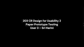 203CR Desgin for Usability 2 : Paper Prototype testing with user 3 - Sri Harini