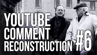 YouTube Comment Reconstruction #6 - \