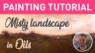 Painting TUTORIAL: How to Paint a MISTY Landscape in Oils