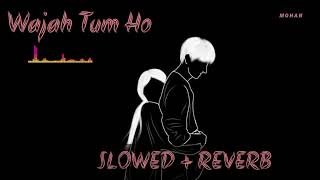 WAJAH TUM HO Full Song[Slowed +Reverb]| HATE STORY 3 Songs | Zareen Khan, Karan Singh Grover |