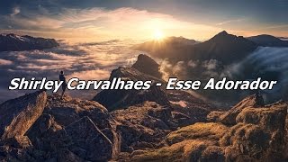 Shirley Carvalhaes - Esse Adorador ( Com Letra )