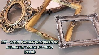 DIY - Como Pintar Molduras de Resinas em Prata e Ouro Velho