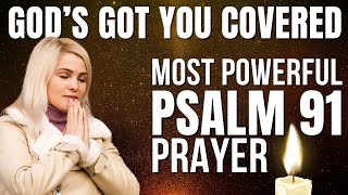 SAY PSALM 91 FOR 7 DAYS! THE MOST POWERFUL PRAYER IN THE BIBLE FOR GOD'S PROTECTION AND BREAK BONDS