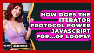 How Does The Iterator Protocol Power JavaScript For...of Loops? - JavaScript Toolkit