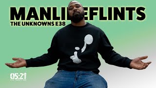 ManLikeFlints | The Unknowns E38: 'I Didn't Feel Like I had To Do Something Bad To Be Someone'