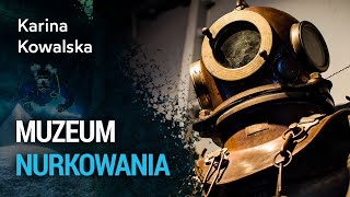 Co można zobaczyć w Muzeum Nurkowania? - Karina Kowalska