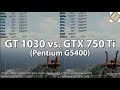 GeForce GT 1030 vs. GeForce GTX 750 Ti (Pentium G5400) in 9 Games.