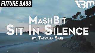 MashBit - Sit in Silence (ft. Tatyana Sari) | FBM