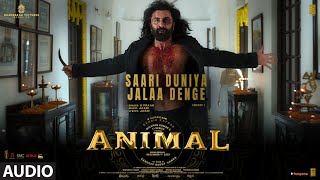 ANIMAL:SAARI DUNIYA JALAA DENGE(Audio)|Ranbir K,Rashmika,Anil,Bobby|Sandeep|B Praak,Jaani|Bhushan K