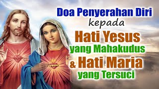 Doa Penyerahan Diri kepada Hati Yesus Yang Mahakudus \u0026 Hati Maria Yang Tersuci | Doa Katolik