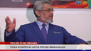 PROJEK DI IBU NEGARA – TIADA KOMPROMI UNTUK PROJEK BERMASALAH [3 JULAI 2018]