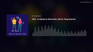Evolution & Motivation with Dr. Doug Kenrick - Why Do We Do That? Ep 34