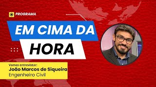 #EmCimaDaHora | Entrevista João Marcos de Siqueira - engenheiro civil