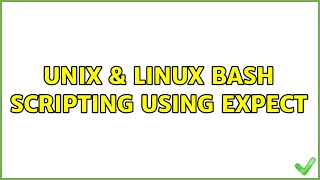 Unix & Linux: bash scripting : using expect (2 Solutions!!)