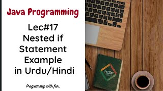 Lec#17 Nested If Statement in Java | Java Programming in Urdu/Hindi