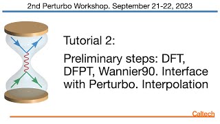 Tutorial 2: Preliminary steps: DFT, DFPT, Wannier90. Interface with Perturbo. Interpolation.