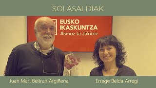 Eusko Ikaskuntzako Solasaldiak: Juan Mari Beltran Argiñena / Errege Belda Arregi