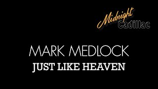 MARK MEDLOCK Just Like Heaven