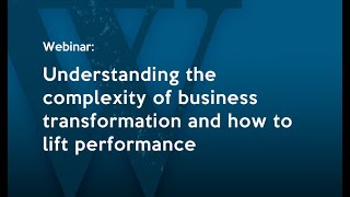 Understanding the complexity of business transformation and how to lift performance