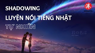 SHADOWING シャドーイング  Luyện phản xạ nghe nói tiếng Nhật qua ANIME: Kimino na wa ✅