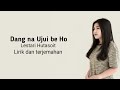 Dang Na Ujui Be Ho ( Lestari Hutasoit) lirik dan terjemahan