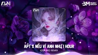 APT X NẾU VÍ ANH NHƯ 1 HOUR - QTRUNG REMIX || NHẠC REMIX HAY NHẤT 2025