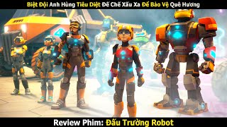 Review Phim: Biệt Đội Anh Hùng Tiêu Diệt Đế Chế Xấu Xa Để Bảo Vệ Quê Hương | Đấu Trường Robot