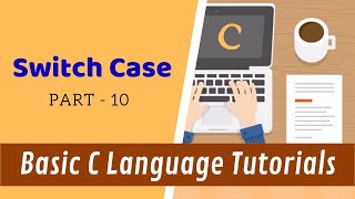 Switch Case - Part 10 - Basic C Language Tutorials