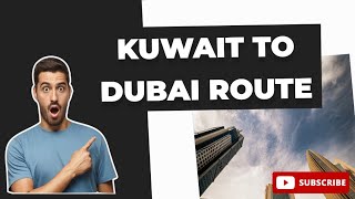 Kuwait to Dubai Route | Distance | Travel