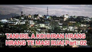 TANHRIL A KOHHRAN HRANG HRANG TE MASI RUAI || PART- 02