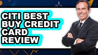 Citi Best Buy Credit Card Review - Watch Before Using