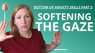 Anxiety Hack: Soften the Gaze: Panic Attacks and Tunnel Vision: Anxiety Skills #9
