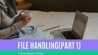 Python file handling (Part 1) | Python for beginners | Implementation in Actual Project