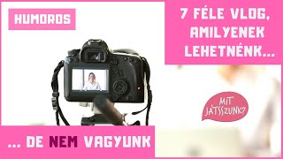 7 féle vlog, amilyenek lehetnénk, de nem vagyunk