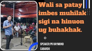 FULL VEDIO: WALI SA PATAY IMBES MUHILAK, MAGSIGI UG BUHAKHAK.BY PR RAYMOND CABARDO,