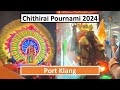 Chithirai Pournami 2024 | Port Klang