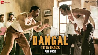 Dangal - Title Track | Full Audio | Dangal | Aamir Khan | Pritam | Amitabh B | Daler Mehndi