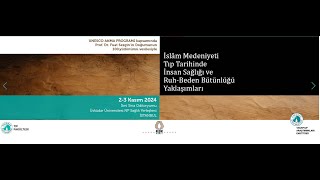 İslâm Medeniyeti Tıp Tarihinde İnsan Sağlığı ve Ruh-Beden Bütünlüğü Yaklaşımları Sempozyumu 2. Gün