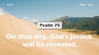 【 Psalm 75 】On that day, God’s justice will be revealed. |ACAD Bible Reading