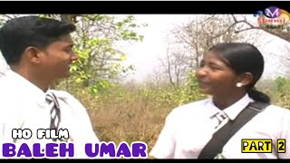 BALEH UMAR | NEW HO MUNDA FILM | PART 2 | KRISHNA SINKU | DILESWAR PINGUA |