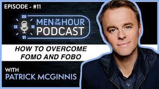 EP. 11 | PATRICK MCGINNIS | How To Overcome FOMO and FOBO | Men of the Hour Podcast