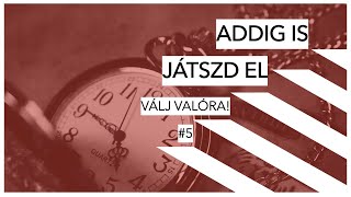 ADDIG IS — JÁTSZD EL! ✖️ Válj valóra! #5 ✖️ SZÁNTÓ PÉTER