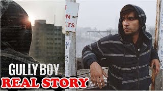 GULLY BOY : Real Story Of Ranveer Singh And Alia Bhatt's Movie | Gully Boy Real Story Of Gully Boy
