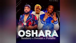 Samlarry ft. Dotman \u0026 Portable – Oshara